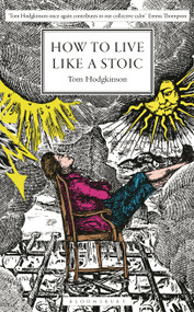 How to Live Like a Stoic (A Handbook for Happiness) by Tom Hodgkinson, 9781399415583