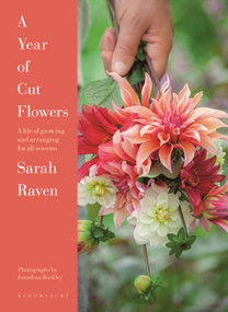 A Year of Cut Flowers (Color and Joy for All Seasons) by Sarah Raven, Jonathan Buckley, 9781526683427