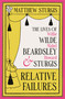 Relative Failures (The Lives of Willie Wilde, Mabel Beardsley and Howard Sturgis) by Matthew Sturgis, 9781804543665