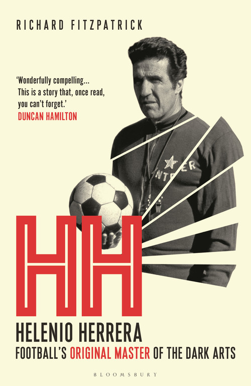 HH (Helenio Herrera - Football's Original Master of the Dark Arts) by Richard Fitzpatrick, 9781399425100