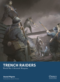 Trench Raiders (World War I Skirmish Wargame) by Daniel Pilgrim, Jaromír Hrivnác, 9781472866929