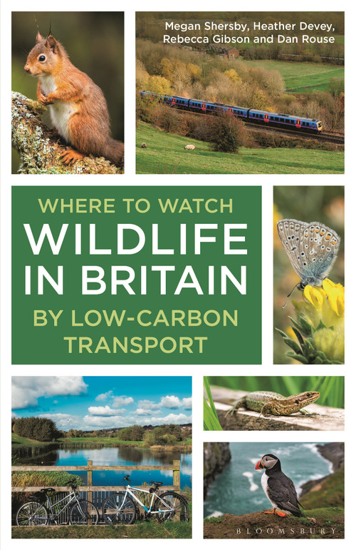 Where to Watch Wildlife in Britain (By Low-carbon Transport) by Megan Shersby, Heather Devey, Rebecca Gibson, Dan Rouse, 9781399412650
