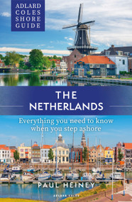 Adlard Coles Shore Guide: The Netherlands (Everything you need to know when you step ashore) by Paul Heiney, 9781399409964