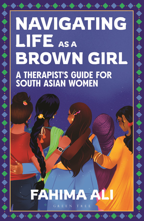 Navigating Life as a Brown Girl (A therapist's guide for South Asian women) by Fahima Ali, 9781399420198