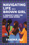 Navigating Life as a Brown Girl (A therapist's guide for South Asian women) by Fahima Ali, 9781399420198