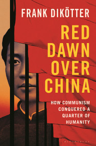 Red Dawn Over China (How Communism Conquered a Quarter of Humanity) by Frank Dikötter, 9781639733972