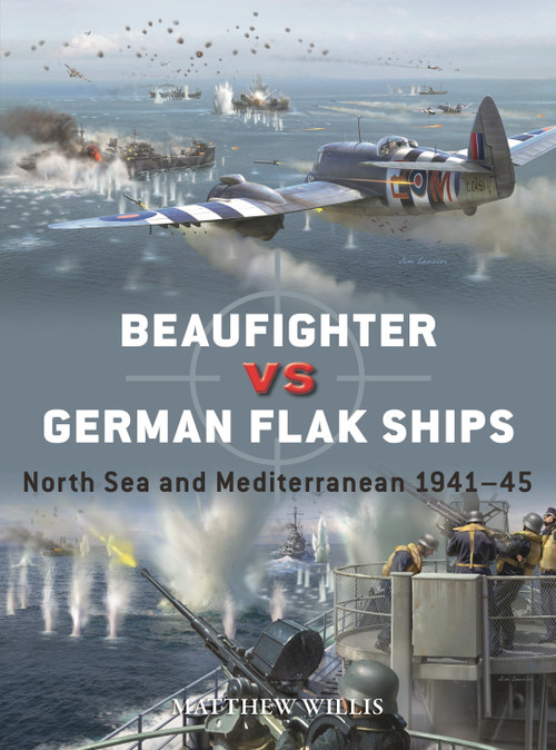 Beaufighter vs German Flak Ships (North Sea and Mediterranean 1941-45) by Matthew Willis, Jim Laurier, 9781472865984