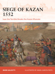 Siege of Kazan 1552 (Ivan the Terrible Breaks the Kazan Khanate) by Mark Galeotti, Angel García Pinto, 9781472868435
