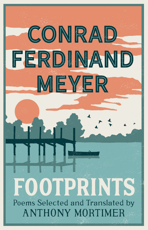 Footprints (Poems Selected and Translated by Anthony Mortimer (Dual-Language Edition)) by Conrad Ferdinand Meyer, Anthony Mortimer, 9781847495266