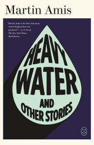 Heavy Water (And Other Stories) by Martin Amis, 9781250414878