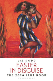Easter in Disguise (The 2026 Bloomsbury Lent Book) by Liz Dodd, 9781399419772