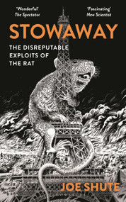 Stowaway (The Disreputable Exploits of the Rat - A NEW SCIENTIST NON-FICTION BOOK OF THE YEAR) - 9781399402514 by Joe Shute, 9781399402514