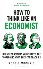 How to Think Like an Economist (Great Economists Who Shaped the World and What They Can Teach Us) - 9781399408639 by Robbie Mochrie, 9781399408639