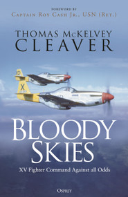 Bloody Skies (XV Fighter Command Against all Odds) by Thomas McKelvey Cleaver, 9781472865625