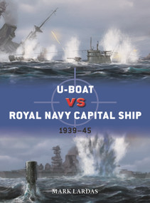 U-Boat vs Royal Navy Capital Ship (1939-45) by Mark Lardas, Edouard A. Groult, 9781472866066