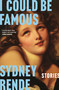 I Could Be Famous (Stories) by Sydney Rende, 9781639735860