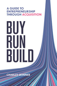 Buy, Run, Build (A guide to Entrepreneurship Through Acquisition) by Charles Skinner, 9781399427128