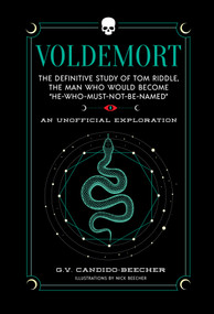 Voldemort (The Definitive Study of Tom Riddle-the Man Who Would Become “He Who Must Not Be Named”) by Grace Candido-Beecher, 9781964487205