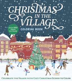 Christmas in the Village Coloring Book (Celebrate the Season with Cozy Christmas Scenes to Color) by Editors of Chartwell Books, 9780785848189