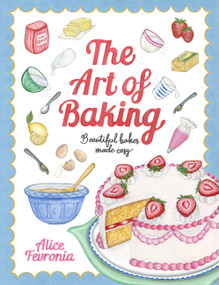 The Art of Baking (Beautiful Bakes Made Easy) by Alice Fevronia, 9781472150073