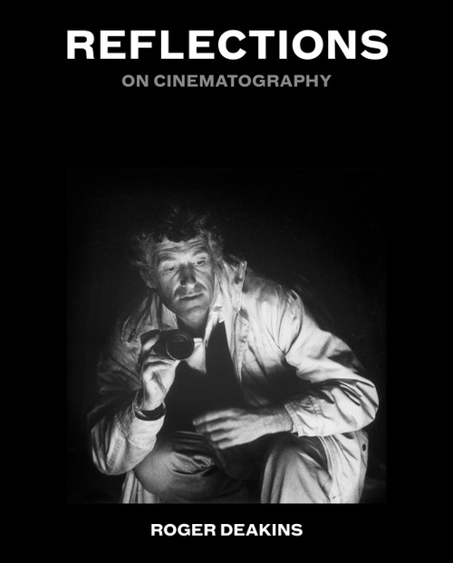 Reflections (On Cinematography) by Sir Roger Deakins, 9781538771501