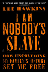 I Am Nobody's Slave (How Uncovering My Family's History Set Me Free) - 9780062823175 by Lee Hawkins, 9780062823175