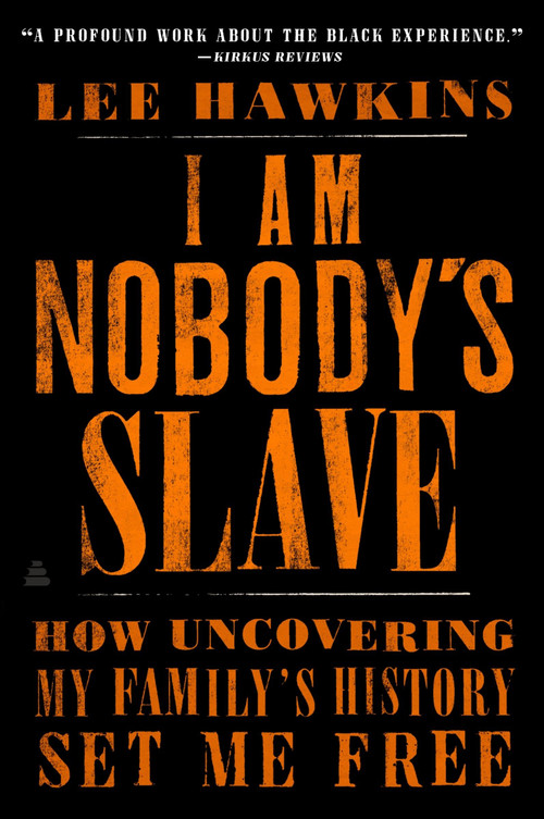 I Am Nobody's Slave (How Uncovering My Family's History Set Me Free) - 9780062823175 by Lee Hawkins, 9780062823175