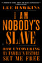 I Am Nobody's Slave (How Uncovering My Family's History Set Me Free) - 9780062823175 by Lee Hawkins, 9780062823175