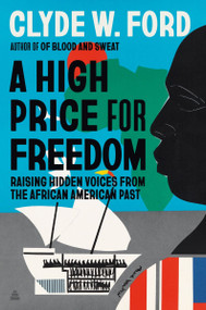 A High Price for Freedom (Raising Hidden Voices from the African American Past) by Clyde W. Ford, 9780063309814