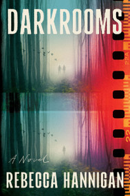 Darkrooms (A Novel) by Rebecca Hannigan, 9780063419599
