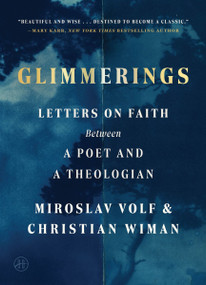 Glimmerings (Letters on Faith Between a Poet and a Theologian) by Miroslav Volf, Christian Wiman, 9780063458291