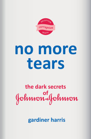 No More Tears (The Dark Secrets of Johnson & Johnson) by Gardiner Harris, 9780593229866