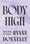 Body High (Death, Drugs, and Eva Hesse) by Ryann Donnelly, 9781915672872