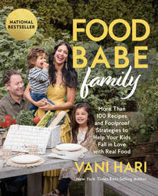 Food Babe Family (More Than 100 Recipes and Foolproof Strategies to Help Your Kids Fall in Love with Real Food) by Vani Hari, 9781401976002
