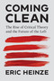 Coming Clean (The Rise of Critical Theory and the Future of the Left) by Eric Heinze, 9780262049580