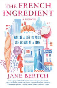 The French Ingredient (Making a Life in Paris One Lesson at a Time; A Memoir) - 9780593500446 by Jane Bertch, 9780593500446