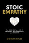 Stoic Empathy (The Road Map to a Life of Influence, Self-Leadership, and Integrity) by Shermin Kruse, 9781401979942