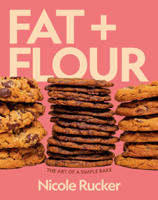 Fat + Flour (The Art of a Simple Bake: A Cookbook) by Nicole Rucker, 9780593801789