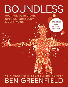 Boundless (Upgrade Your Brain, Optimize Your Body & Defy Aging (Updated and Revised)) by Ben Greenfield, 9781628605396