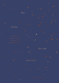 The Little Dream Journal (A space to spark insights from your midnight mind) by Tzivia Gover, 9781923049840