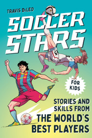 Soccer Stars (Stories and Skills from the World's Best Players) by Travis DiLeo, Anderson Carman, 9780593886151