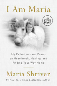 I Am Maria (My Reflections and Poems on Heartbreak, Healing, and Finding Your Way Home) - 9798217157952 by Maria Shriver, 9798217157952