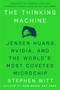 The Thinking Machine (Jensen Huang, Nvidia, and the World's Most Coveted Microchip) by Stephen Witt, 9780593832691
