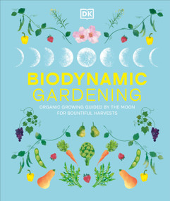 Biodynamic Gardening (Organic Growing Guided by the Moon for Bountiful Harvests) by DK, 9780593967348