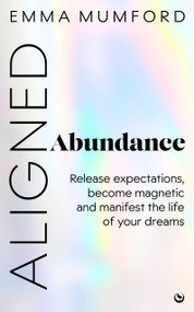 Aligned Abundance (Release Expectations, Become Magnetic and Manifest the Life of Your Dreams) by Emma Mumford, 9781786789525