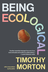 Being Ecological, with a new preface by the author by Timothy Morton, 9780262551755
