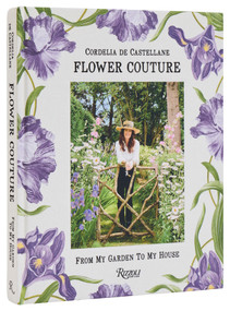 Flower Couture (From My Garden to My House) by Cordelia De Castellane, Billal Taright, 9780847847785