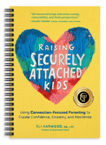 Raising Securely Attached Kids (Using Connection-Focused Parenting to Create Confidence, Empathy, and Resilience) - 9781632175847 by Eli Harwood, M.A., LPC, 9781632175847