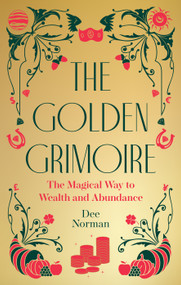 The Golden Grimoire (The Magical Way to Wealth and Abundance) by Dee Norman, 9781786789457
