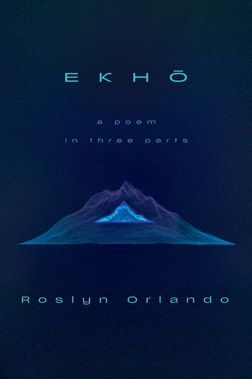 EKHO (A Poem in Three Parts) by Roslyn Orlando, 9781593767983